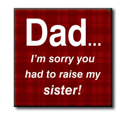 Dad...I'm Sorry...Sister Chunky Wood Sign - 4"x 4"