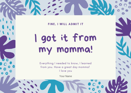 I GOT IT FROM MY MOMMA - GREETING CARD